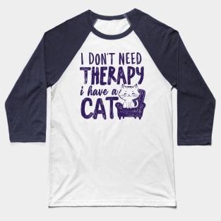 I Dont Need Therapy I Have A Cat Baseball T-Shirt